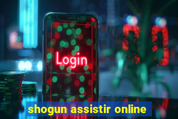 shogun assistir online